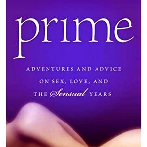 Prime Adventures and Advice on Sex, Love & The Sensual Years, Dr.Pepper Schwartz